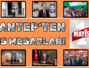 GAZİANTEP’TEN 1 MAYIS MESAJLARI