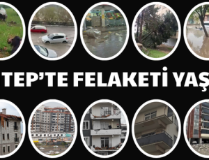 GAZİANTEP’TE FELAKETİ YAŞADI