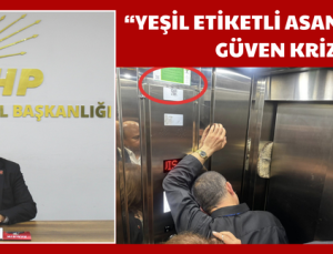 “YEŞİL ETİKETLİ ASANSÖRLERDE GÜVEN KRİZİ”