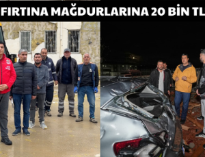 FIRTINA MAĞDURLARINA 20 BİN TL’LİK DESTEK