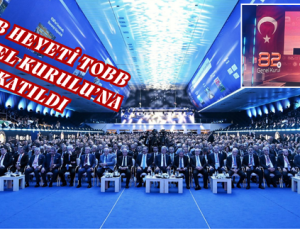 GTB HEYETİ TOBB 82. GENEL KURULU’NA KATILDI