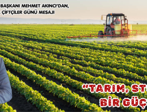  “TARIM, STRATEJİK BİR GÜÇTÜR”
