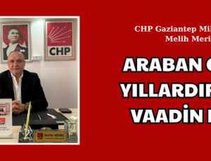 ARABAN OVASI YILLARDIR AYNI VAADİN ESİRİ