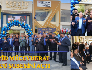 SEYYİD MÜCEVHERAT 3’ÜNCÜ ŞUBESİNİ AÇTI