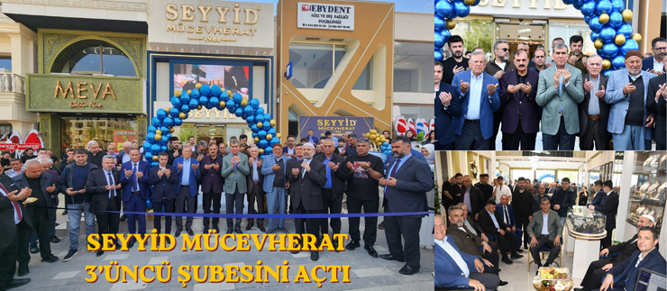 SEYYİD MÜCEVHERAT 3’ÜNCÜ ŞUBESİNİ AÇTI