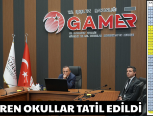 ZARAR GÖREN OKULLAR TATİL EDİLDİ