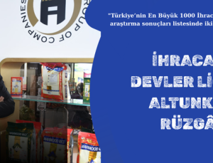 İHRACATIN DEVLER LİGİNDE ALTUNKAYA RÜZGÂRI