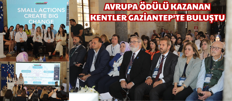 AVRUPA ÖDÜLÜ KAZANAN KENTLER GAZİANTEP’TE BULUŞTU