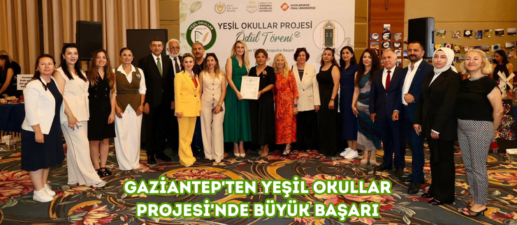 GAZİANTEP’TEN YEŞİL OKULLAR PROJESİ’NDE BÜYÜK BAŞARI