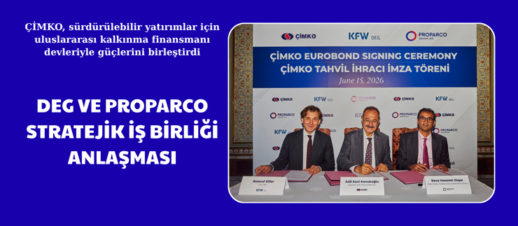 ÇİMKO’DAN, DEG VE PROPARCO STRATEJİK İŞ BİRLİĞİ ANLAŞMASI