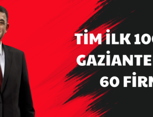 TİM İLK 1000’DE GAZİANTEP’TEN 60 FİRMA