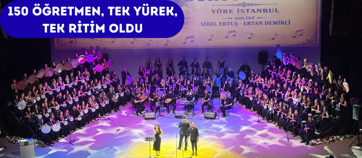 150 ÖĞRETMEN, TEK YÜREK, TEK RİTİM OLDU