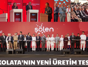 ŞÖLEN ÇİKOLATA’NIN YENİ ÜRETİM TESİSİ AÇILDI