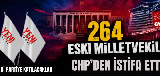 264 ESKİ MİLLETVEKİLİ CHP’DEN İSTİFA ETTİ