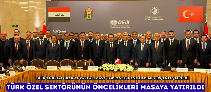 TÜRK ÖZEL SEKTÖRÜNÜN ÖNCELİKLERİ MASAYA YATIRILDI