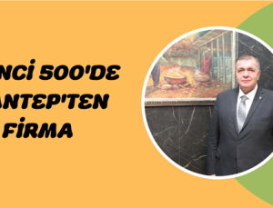 İSO İKİNCİ 500’DE GAZİANTEP’TEN 33 FİRMA