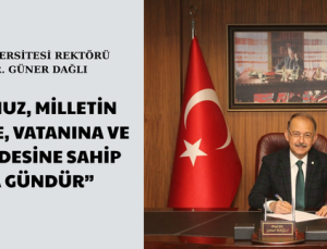 “15 TEMMUZ, MİLLETİN DEVLETİNE, VATANINA VE MİLLİ İRADESİNE SAHİP ÇIKMA GÜNDÜR”