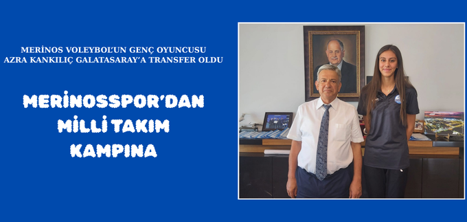 MERİNOSSPOR’DAN MİLLİ TAKIM KAMPINA