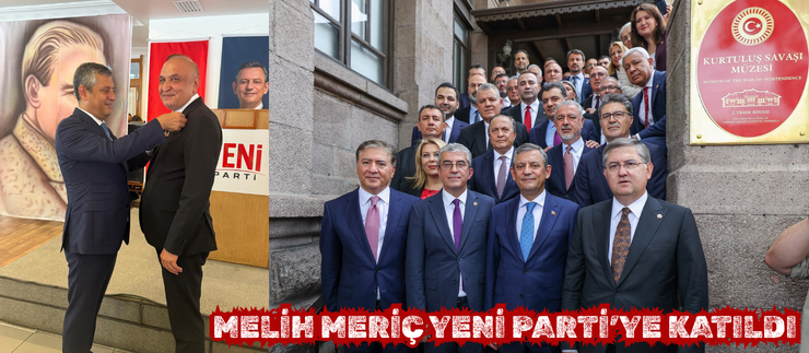 MELİH MERİÇ YENİ PARTİ’YE KATILDI