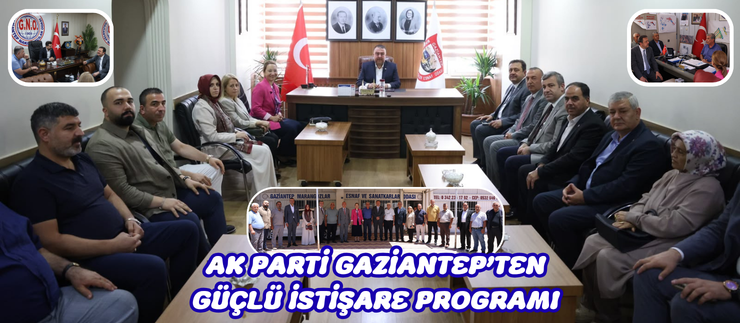 AK PARTİ GAZİANTEP’TEN GÜÇLÜ İSTİŞARE PROGRAMI