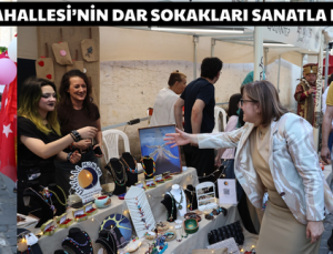 TARİHİ BEY MAHALLESİ’NİN DAR SOKAKLARI SANATLA HAYAT BULDU!