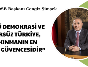 “GÜÇLÜ DEMOKRASİ VE TERÖRSÜZ TÜRKİYE, KALKINMANIN EN BÜYÜK GÜVENCESİDİR”