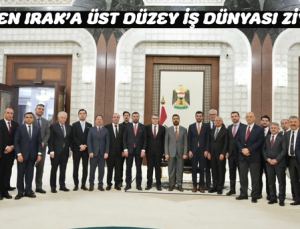DEİK’TEN IRAK’A ÜST DÜZEY İŞ DÜNYASI ZİYARETİ