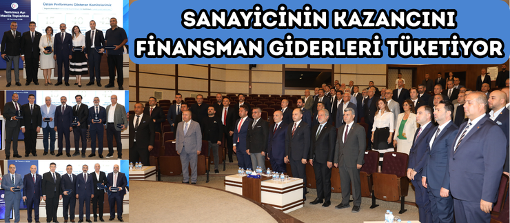 SANAYİCİNİN KAZANCINI FİNANSMAN GİDERLERİ TÜKETİYOR