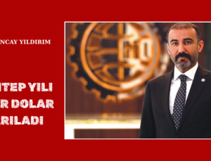 GAZİANTEP YILI 5 MİLYAR DOLAR İLE YARILADI