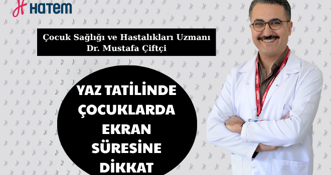 YAZ TATİLİNDE ÇOCUKLARDA EKRAN SÜRESİNE DİKKAT