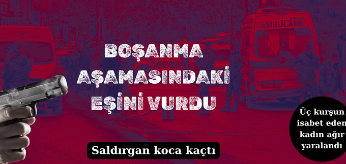 BOŞANMA AŞAMASINDAKİ EŞİNİ VURDU