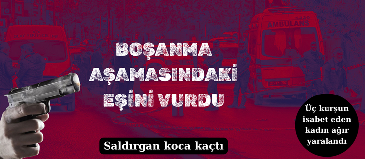 BOŞANMA AŞAMASINDAKİ EŞİNİ VURDU