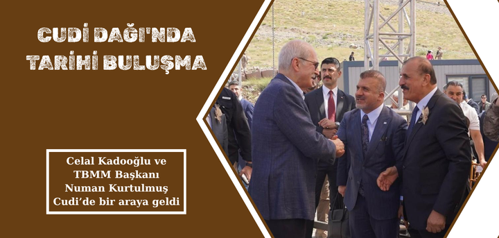 CUDİ DAĞI’NDA TARİHİ BULUŞMA