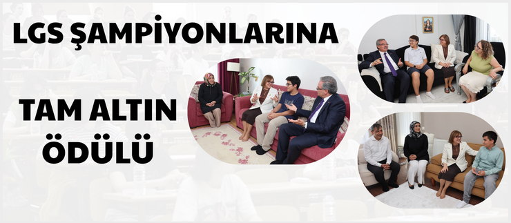 LGS ŞAMPİYONLARINA TAM ALTIN ÖDÜLÜ