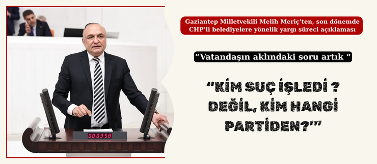 “KİM SUÇ İŞLEDİ ? DEĞİL, KİM HANGİ PARTİDEN?’”