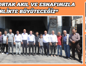 “NİZİP’İ ORTAK AKIL VE ESNAFIMIZLA BİRLİKTE BÜYÜTECEĞİZ”