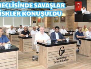 GTB MECLİSİNDE SAVAŞLAR VE RİSKLER KONUŞULDU