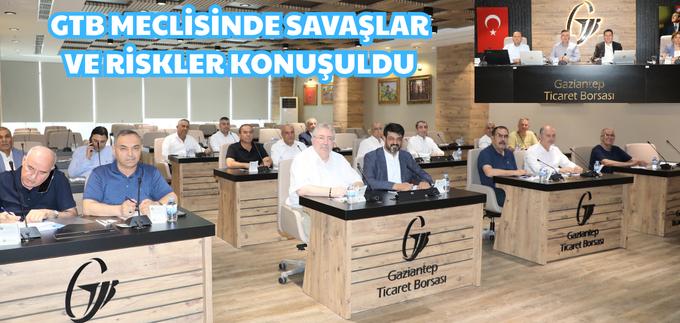 GTB MECLİSİNDE SAVAŞLAR VE RİSKLER KONUŞULDU