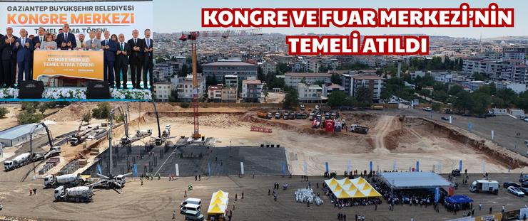 KONGRE VE FUAR MERKEZİ’NİN TEMELİ ATILDI