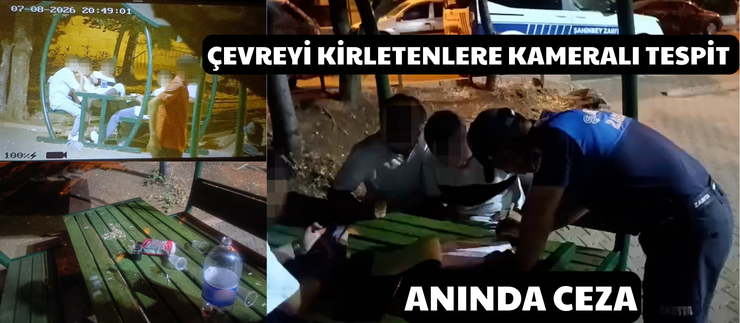 ÇEVREYİ KİRLETENLERE KAMERALI TESPİT