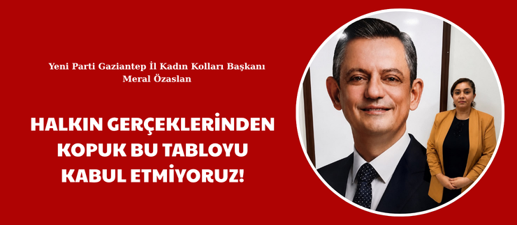 HALKIN GERÇEKLERİNDEN KOPUK BU TABLOYU KABUL ETMİYORUZ!