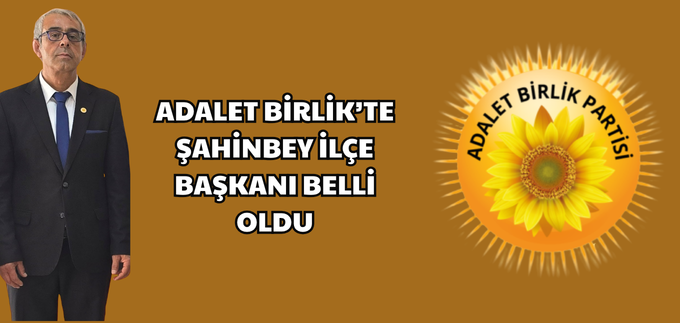 ADALET BİRLİK’TE ŞAHİNBEY İLÇE BAŞKANI BELLİ OLDU