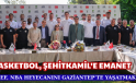 BASKETBOL, ŞEHİTKAMİL’E EMANET
