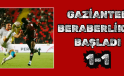 GAZİANTEP BERABERLİKLE BAŞLADI