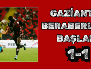 GAZİANTEP BERABERLİKLE BAŞLADI