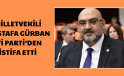 MİLLETVEKİLİ MUSTAFA GÜRBAN, İYİ PARTİ’DEN İSTİFA ETTİ