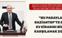 “BU PARAYLA GAZİANTEP’TE BİR EV KİRASINI BİLE KARŞILAMAK ZOR”