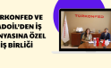 TÜRKONFED VE KADOİL’DEN İŞ DÜNYASINA ÖZEL İŞ BİRLİĞİ