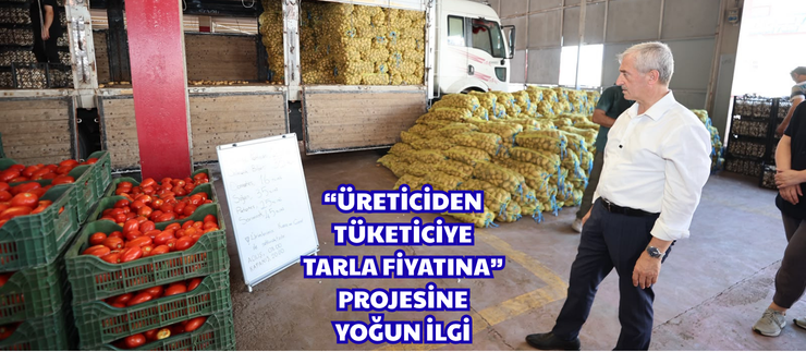 “ÜRETİCİDEN TÜKETİCİYE TARLA FİYATINA” PROJESİNE YOĞUN İLGİ