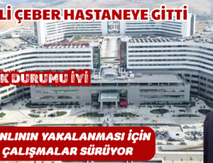 VALİ ÇEBER HASTANEYE GİTTİ